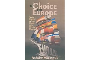 The Choice for Europe: Social Purpose and State Power from Messina to Maastricht (Cornell Studies in Political Economy)