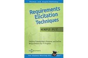 Requirements Elicitation Techniques - Simply Put!: Helping Stakeholders Discover and Define Requirements for IT Projects (Business Analysis Fundamentals - Simply Put!, Band 3)
