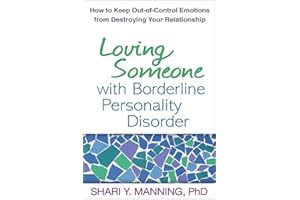Loving Someone with Borderline Personality Disorder: How to Keep Out-of-Control Emotions from Destroying Your Relationship