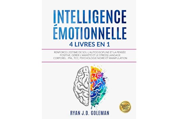 INTELLIGENCE ÉMOTIONNELLE: 4 livres en 1 Renforce l'Estime de soi, l'Autodiscipline et la Pensée Positive, Gérer l'Anxiété et le Stress| Langage corporel : PNL, TCC, Psychologie Noire et Manipulation