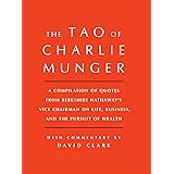 Tao of Charlie Munger: A Compilation of Quotes from Berkshire Hathaway's Vice Chairman on Life, Business, and the Pursuit of 