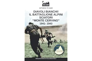Diavoli bianchi! Il battaglione Alpini Sciatori “Monte Cervino” 1941-1943