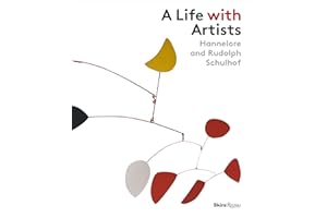 A Life with Artists: Hannedlore and Rudolph Schulhof: Hannelore and Rudolph Schulhof