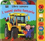 I suoni della fattoria. Libro sonoro. Ediz. illustrata