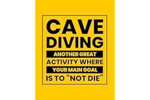 Cave Diving Another Great Activity Where Your Main Goal Is to "Not Die": Cave Diving Gift for People Who Love to Explore Caves Under the Sea - Funny Saying Blank Lined Journal or Notebook