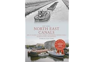 North East Canals Through Time: Aire & Calder, Calder & Hebble, Huddersfield Broad Canals, Dearne & Dove, and Barnsley
