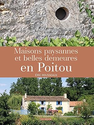 Maisons Paysannes et Belles Demeures en Poitou
