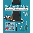 The Ultimate GIMP 2.10 Guide: Learn Professional photo editing