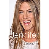 Jennifer: The Unauthorized Biography: The Unauthorized Biography of Jennifer Aniston