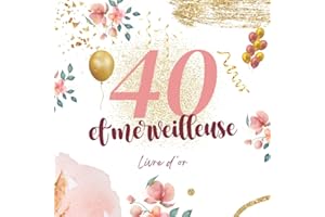 40 ans et merveilleuse - Livre d'or -: Découvrez ce que vos proches pensent de vous | Cadeau & deco anniversaire 40 ans femme homme | 100 pages à personnaliser de photos et messages.