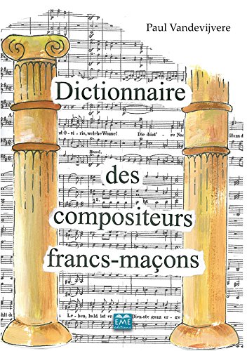 Dictionnaire des compositeurs francs-maçons en ligne Dictionnaire des compositeurs francs-maçons en ligne
