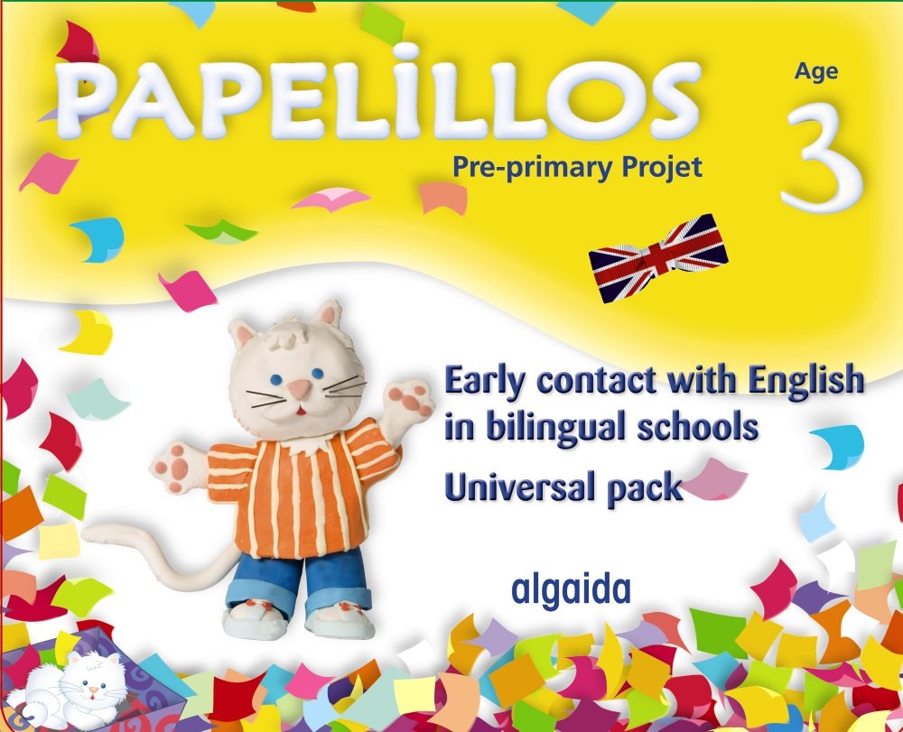 Papelillos: Pre-Primary proyect. Early contact with English in bilingual schools. Age 3. Universal Pack