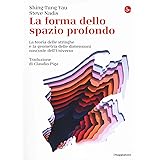 La forma dello spazio profondo. La teoria delle stringhe e la geometria delle dimensioni nascoste dell'universo