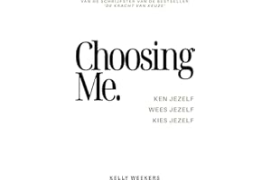 CHOOSING ME: Ken jezelf. Wees jezelf. Kies jezelf.