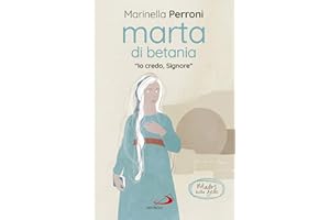 Marta di Betania. «Io credo, Signore»