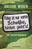 Krieg ist nur vorne Scheiße, hinten geht's!: Ein Selbstversuch by 