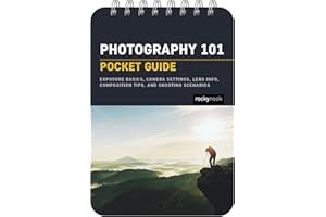 Photography 101 Pocket Guide: Exposure Basics, Camera Settings, Lens Info, Composition Tips, and Shooting Scenarios