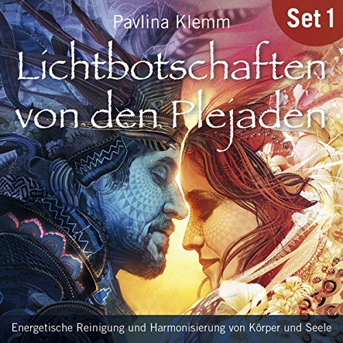Energetische Reinigung und Harmonisierung von Körper und Seele: Lichtbotschaften von den Plejaden 1