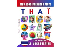 Apprendre le vocabulaire Thaï : Mes mille premiers mots, Bilingue Thaï - Français: Imagier Thaï pour débutant