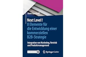 Next Level! 8 Elemente für die Entwicklung einer kommerziellen B2B-Strategie: Integration von Marketing, Vertrieb und Produktmanagement
