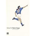 Roberto Baggio. Avevo solo un pensiero