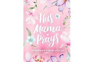 This Mama Prays – ‘Her Children Rise Up and Call Her Blessed’ - Guided Prayer Journal for Mothers: Daily Journaling, Inspirational Bible Verses, ... for Moms - Floral Notebook for Women of God