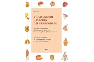 Die seelischen Ursachen der Krankheiten: Nach den 5 biologischen Naturgesetzen, entdeckt von Dr. med. Mag. theol. Ryke Geerd Hamer