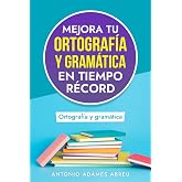 Mejora tu Ortograf&iacute;a y Gram&aacute;tica en Tiempo R&eacute;cord (LIBROS DE GRAMATICA Y ORTOGRAFIA EN ESPA&Ntilde;OL)
