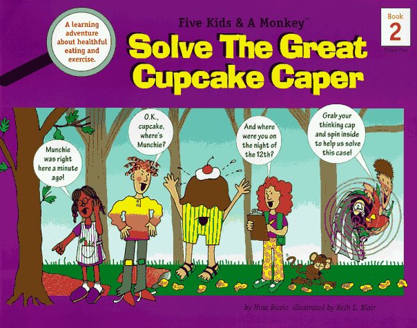 Five Kids & A Monkey Solve the Great Cupcake Caper: A Learning Adventure About Nutrition and Exercise (Five Kids & A Monkey, Series One)