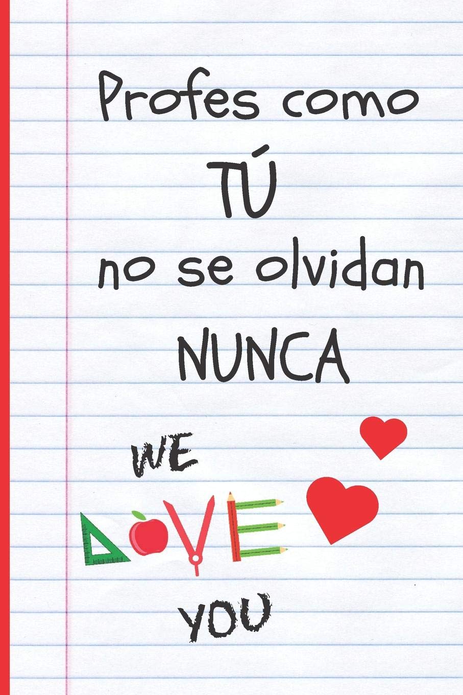 PROFES COMO TÚ NO SE OLVIDAN NUNCA: REGALO FIN DE CURSO. DIA DEL MAESTRO. ORIGINAL Y DIVERTIDO. CUADERNO DE NOTAS,DIARIO, APUNTES O AGENDA. PRIMARIA O SECUNDARIA. VACACIONES PROFESOR O PROFESORA