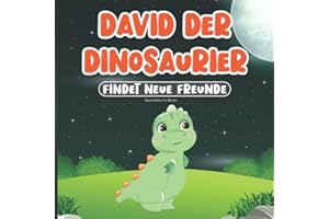 Geschichte für Kinder: David der Dinosaurier Findet Neue Freunde: Buch für Kinder im Alter von 2-7 Jahren | Gute Nacht Geschichten ab 2 Jahren | Kinderbuch mit Tieren - Bär, Eichhörnchen, Hase, Fuch