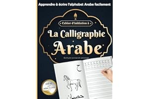 Cahier d’initiation à La calligraphie Arabe idéal pour débutants : écriture cursive et coloriage | Apprendre à écrire l’alphabet Arabe facilement