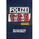 Polizei Einsatz Tagebuch I Dokumentieren, Erinnern, Verbessern I Das Logbuch für Polizisten: 30 Einsätze Dokumentieren I Dein