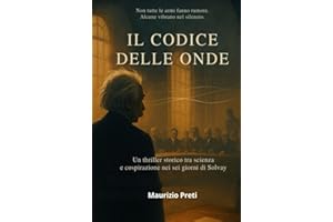IL CODICE DELLE ONDE: Un thriller storico tra scienza e cospirazione nei sei giorni di Solvay