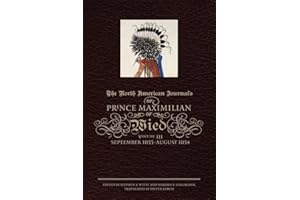 The North American Journals of Prince Maximilian of Wied, Volume III: September 1833-August 1834
