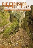 Die Etrusker und ihre Hohlwege: Geschichte, Symbolik und Legende - Carlo Rosati