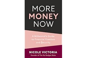 More Money Now: A Millennial’s Guide to Financial Freedom and Security (Budgeting Book)