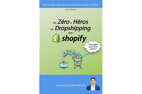 De Zéro à Héros du Dropshipping avec Shopify: Tout ce que vous devez savoir pour réussir en 2023