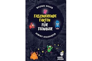 Faszinierende Fakten für Teenager: Witziges Wissen & Geniale Geschichten aus aller Welt