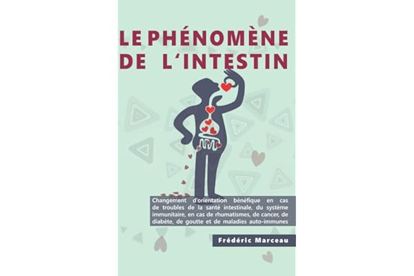 Le phénomène de l'intestin: santé intestinale et bonne digestion, facteurs nutritionnels et de mode de vie dans les rhumatismes, le cancer, le diabète, la goutte et les maladies auto-immunes (Guide)