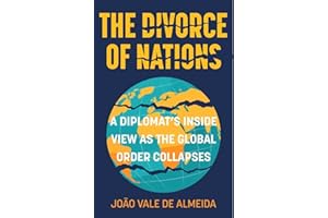The Divorce of Nations: A Diplomat’s Inside View as the Global Order Collapses