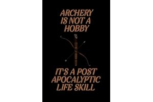 Archery is Not A Hobby It's A Post Apocalyptic Life Skill: Blank Lined Journal Notebook, 6" x 9", Archery journal, Archery notebook, Ruled, Writing Book, Notebook for Archery lovers, Archery Gifts