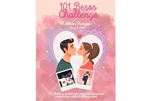 101 Besos Challenge - Edición Parejas: 101 besos y aventuras románticas para momentos inolvidables juntos
