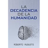 LA DECADENCIA DE LA HUMANIDAD: Cuando la inteligencia artificial nos reemplace
