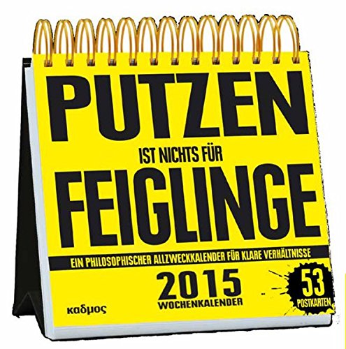 Putzen ist nichts für Feiglinge. Ein philosophischer Allzweckkalender für klare Verhältnisse