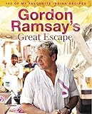 Gordon Ramsay's Great Escape: 100 of My Favourite Indian Recipes Gordon Ramsay's Great Escape: 100 of My Favourite Indian Recipes