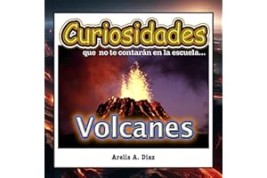 Volcanes: Curiosidades que no te contarán en la escuela...: Enciclopedia de Ciencia para Niños (Curiosidades que no te contarán en la escuela: Libros de ciencia para niños, Band 2)