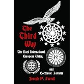The Third Way: The Nazi International, European Union and Corporate Fascism