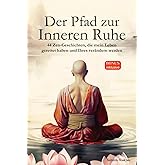 Der Pfad zur Inneren Ruhe: Ein praktischer Leitfaden für mehr Achtsamkeit, Selbstreflexion, positives Denken und inneren Frie