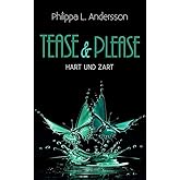 Tease & Please - hart und zart (Tease & Please-Reihe - Band 3)